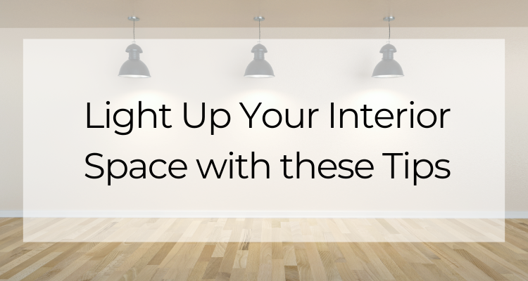 Light Up Your Interior Space with these Tips